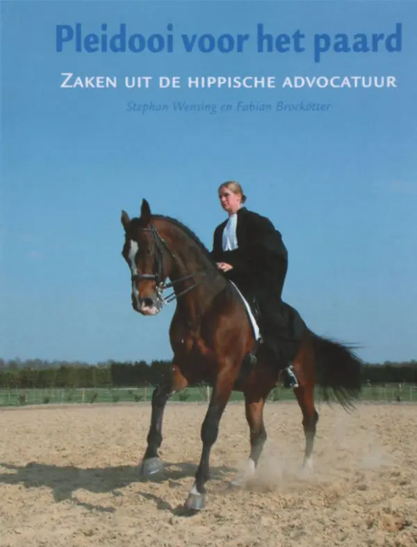 Pleidooi voor het paard - Zaken uit de hippische advocatuur